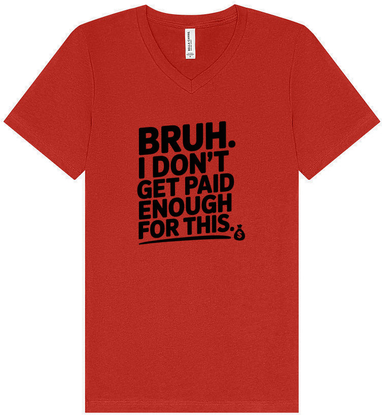 Bruh I Don't Get Paid Enough Unisex V-Neck Shirt