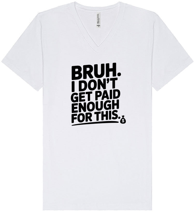 Bruh I Don't Get Paid Enough Unisex V-Neck Shirt