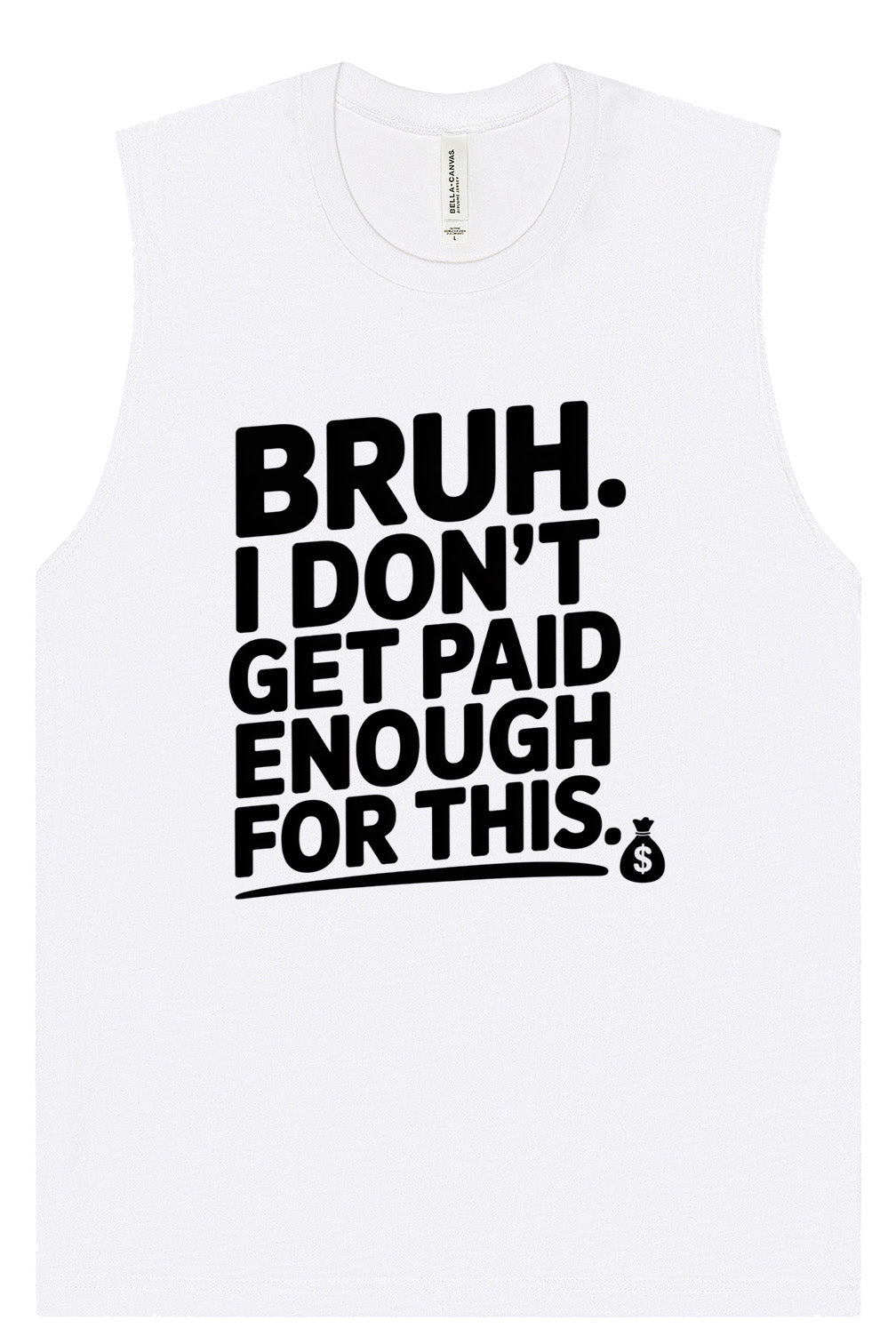 Bruh I Don't Get Paid Enough Muscle Tank