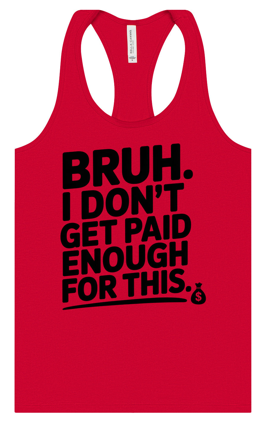 Bruh I Don't Get Paid Enough Women's Racerback Tank