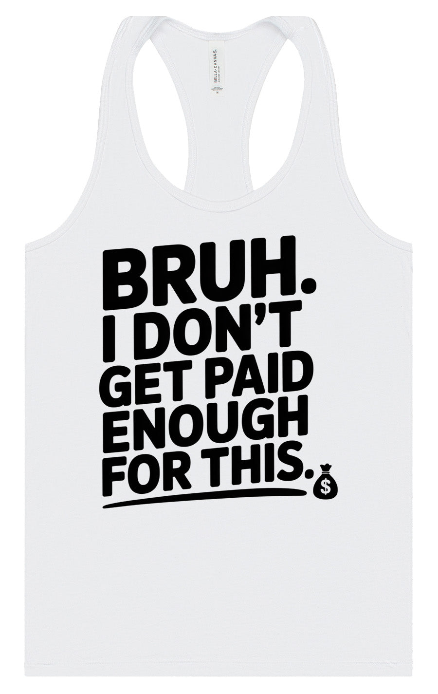 Bruh I Don't Get Paid Enough Women's Racerback Tank