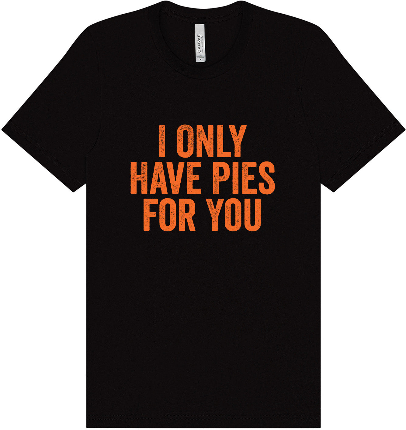 Only Have Pies for You Adult Bella Canvas Shirt