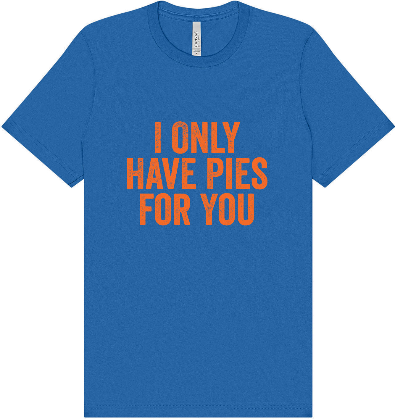 Only Have Pies for You Adult Bella Canvas Shirt