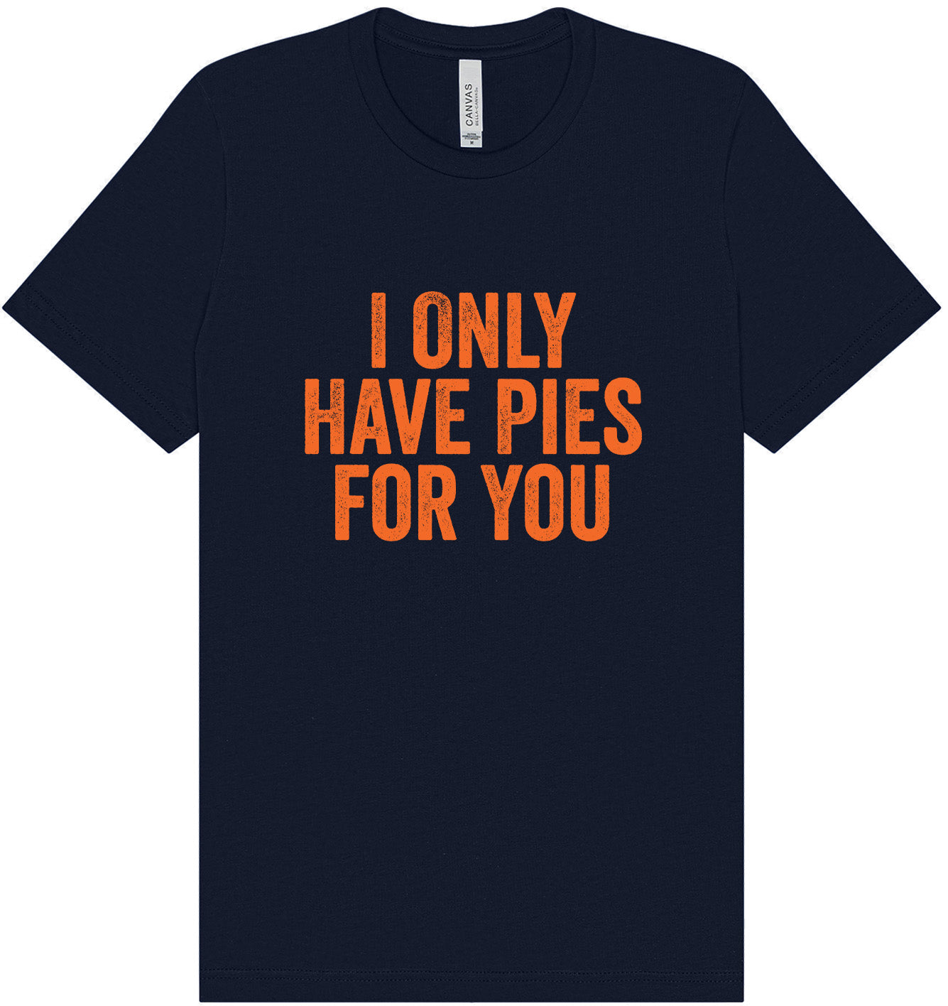 Only Have Pies for You Adult Bella Canvas Shirt
