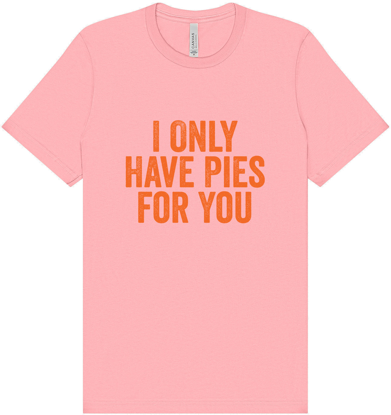 Only Have Pies for You Adult Bella Canvas Shirt