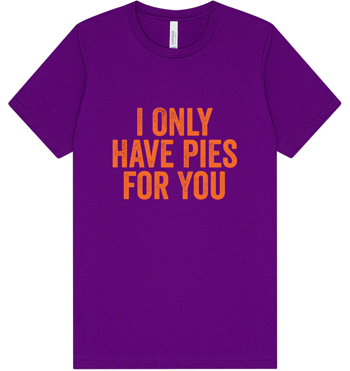 Only Have Pies for You Adult Bella Canvas Shirt