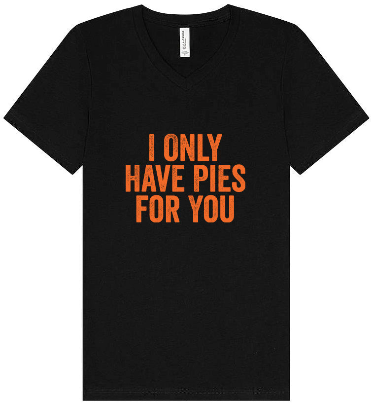 Only Have Pies for You Unisex V-Neck Shirt
