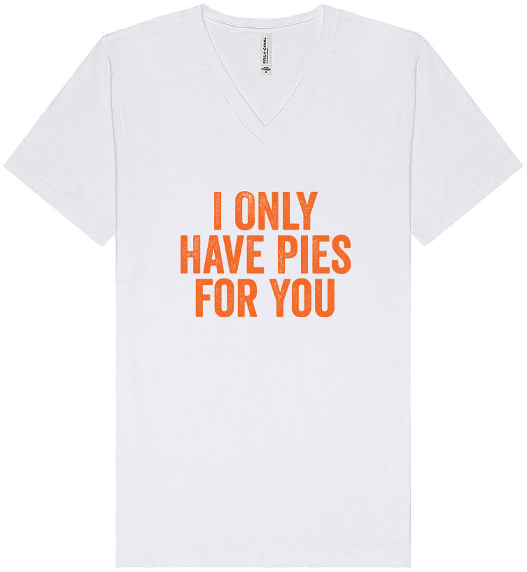 Only Have Pies for You Unisex V-Neck Shirt