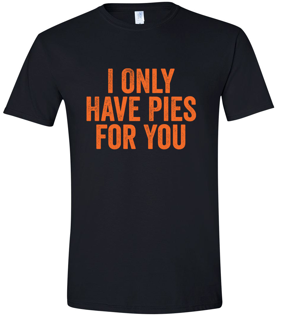 Only Have Pies for You Adult Gildan Soft Shirt