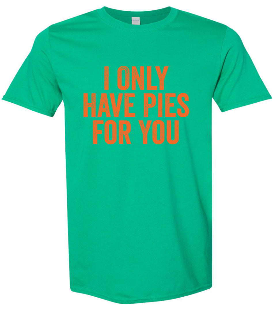 Only Have Pies for You Adult Gildan Soft Shirt