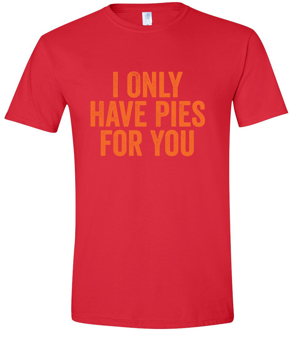 Only Have Pies for You Adult Gildan Soft Shirt