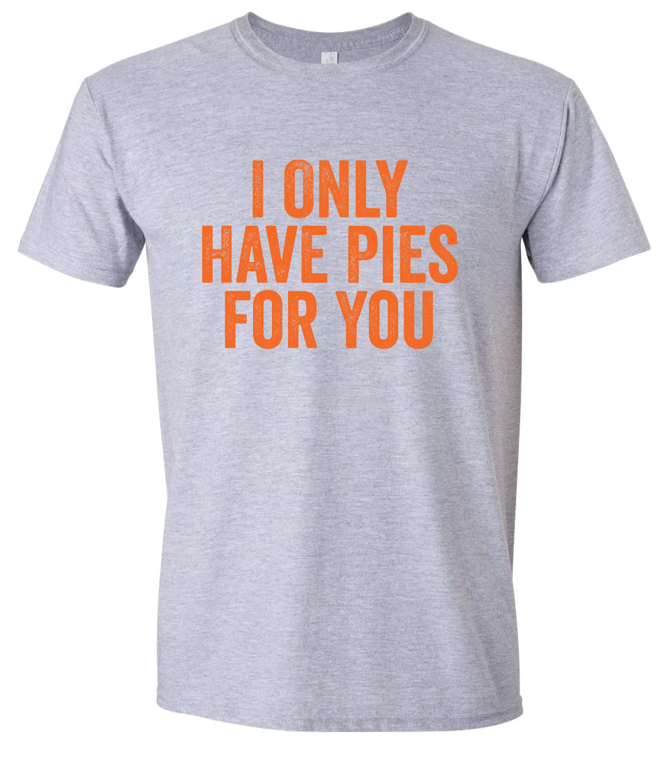 Only Have Pies for You Adult Gildan Soft Shirt
