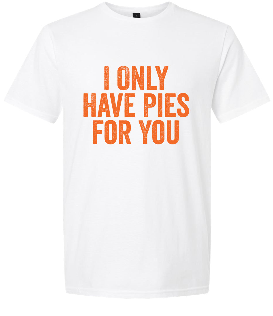Only Have Pies for You Adult Gildan Soft Shirt