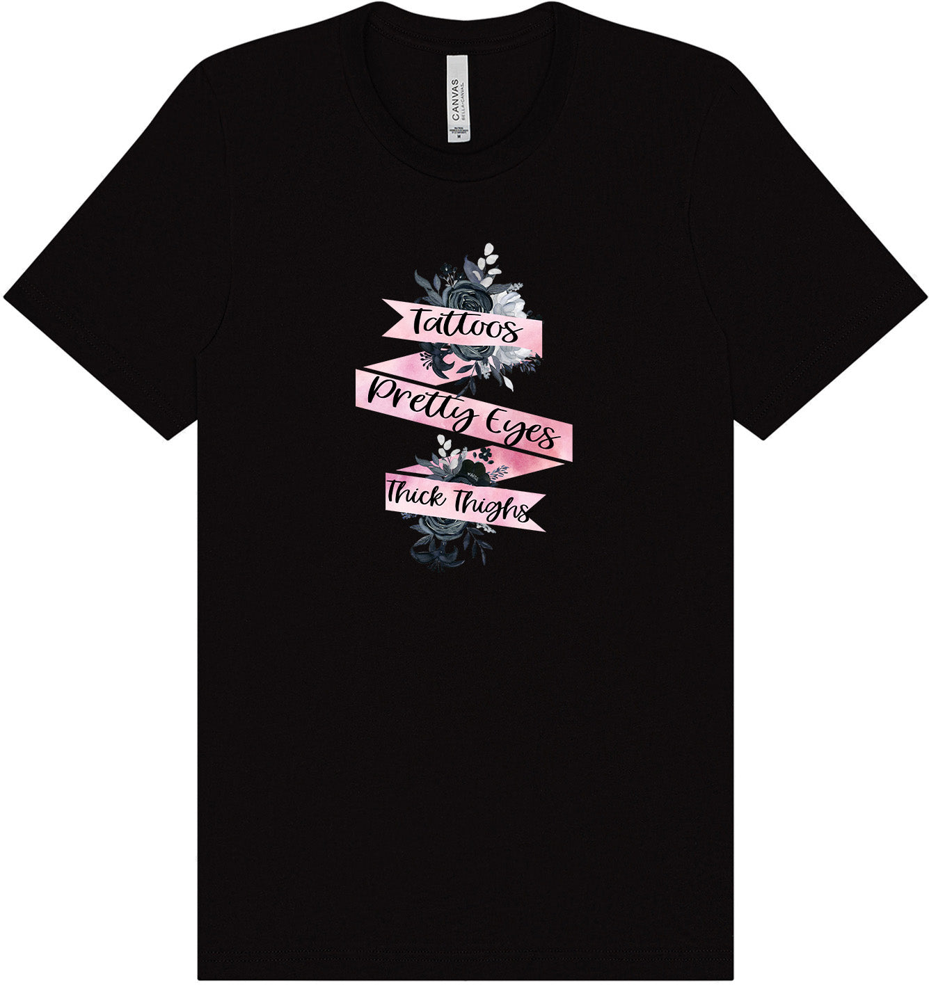 Tattoos, Pretty Eyes, Thick Thighs Adult Bella Canvas Shirt