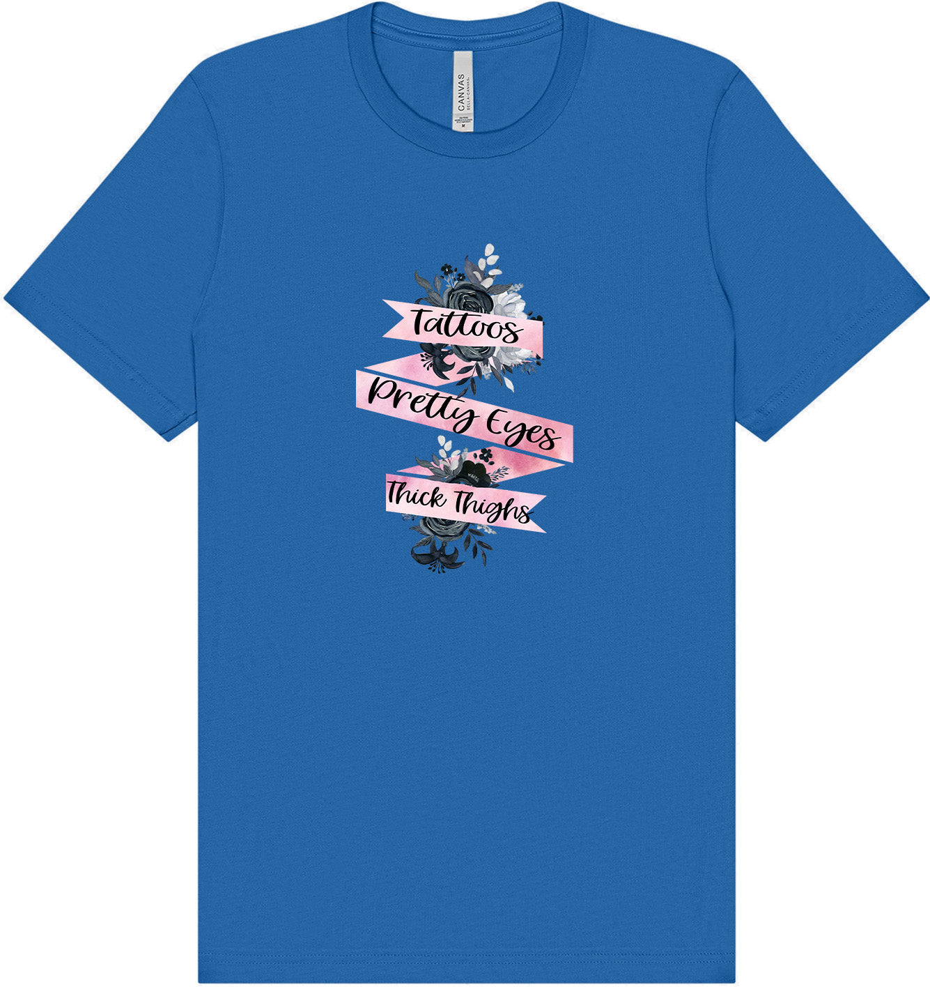 Tattoos, Pretty Eyes, Thick Thighs Adult Bella Canvas Shirt