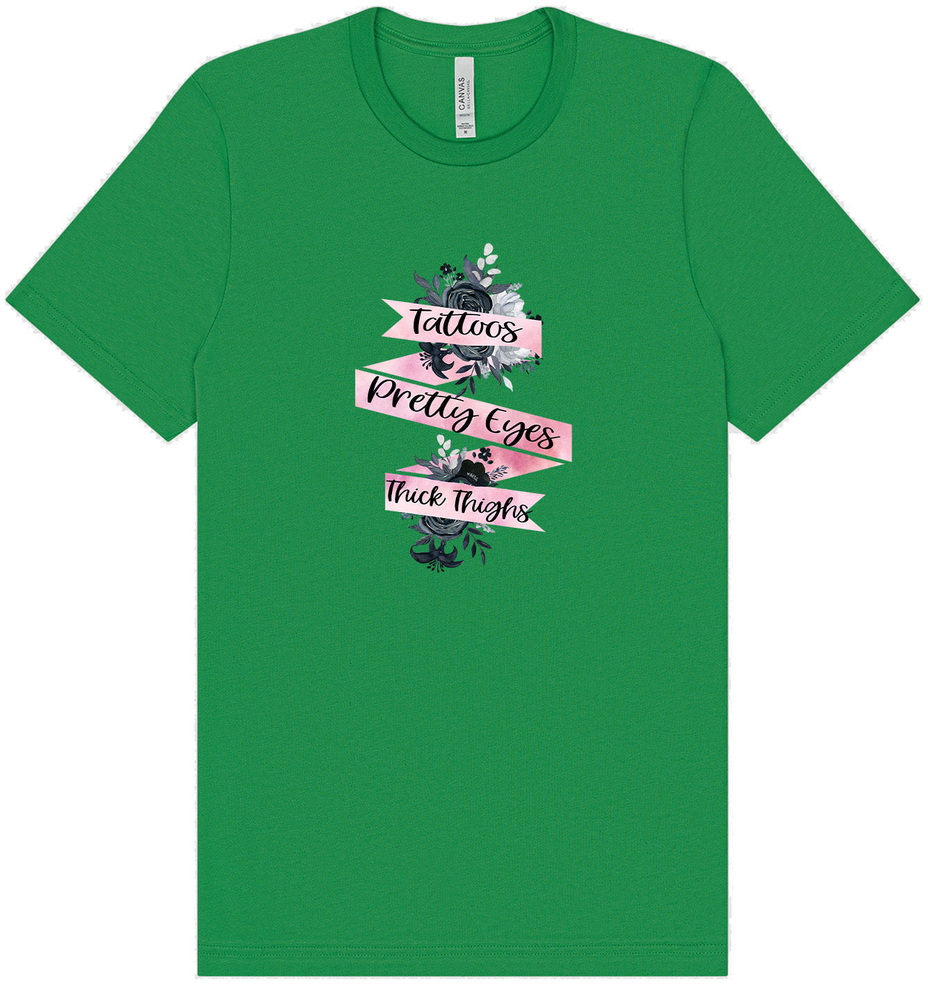 Tattoos, Pretty Eyes, Thick Thighs Adult Bella Canvas Shirt