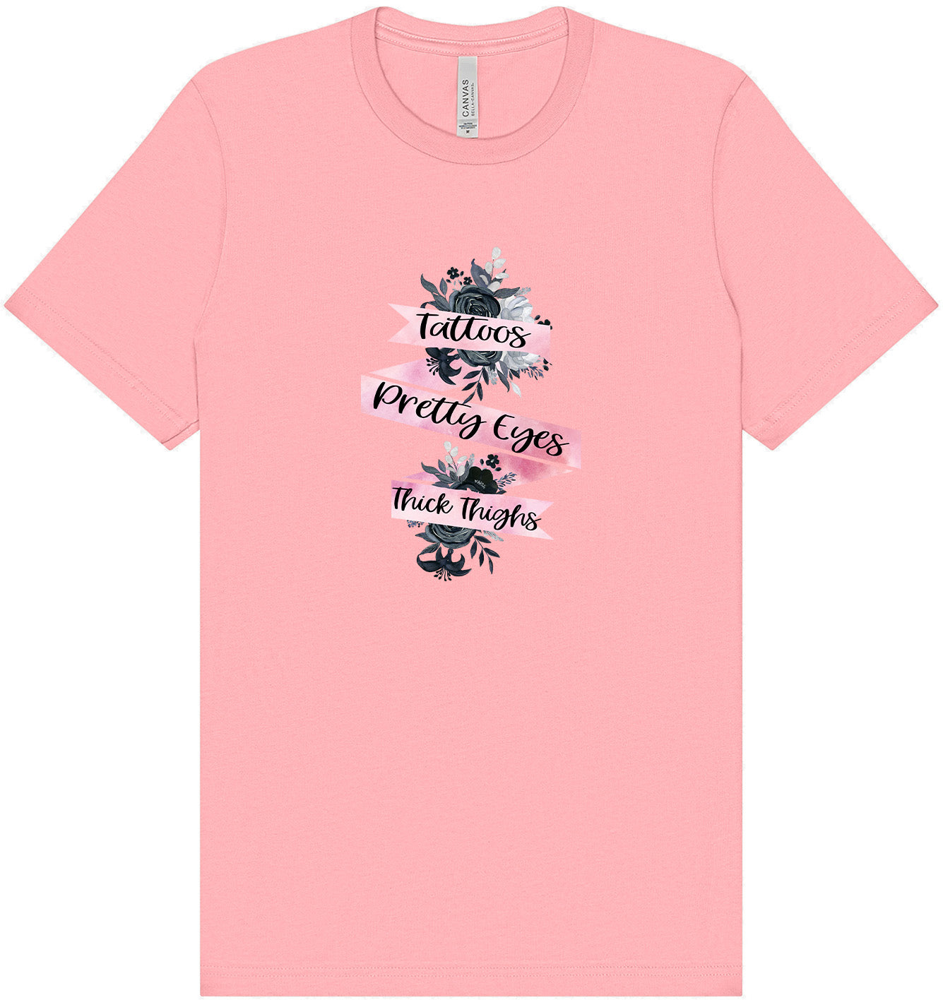 Tattoos, Pretty Eyes, Thick Thighs Adult Bella Canvas Shirt