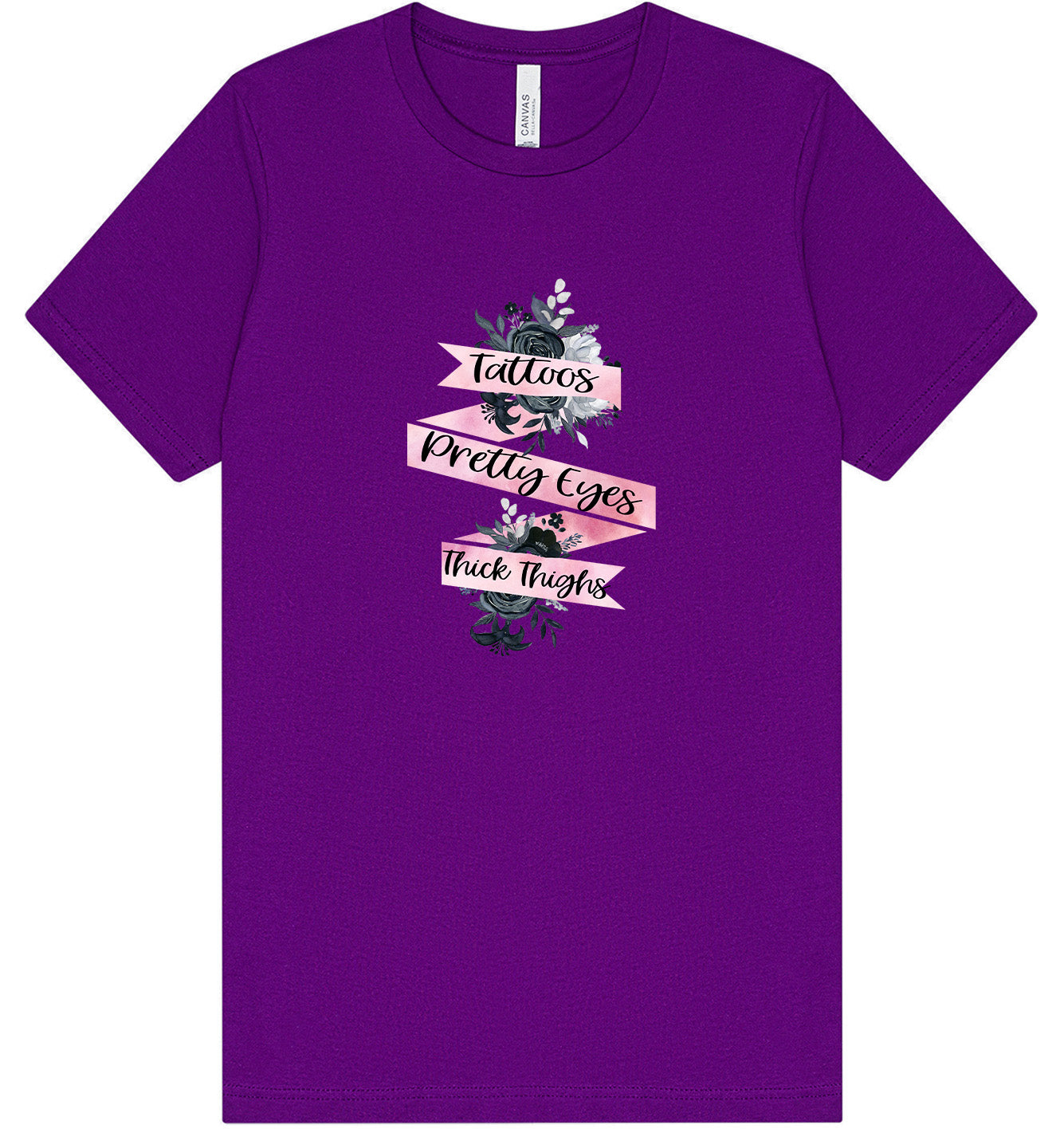 Tattoos, Pretty Eyes, Thick Thighs Adult Bella Canvas Shirt
