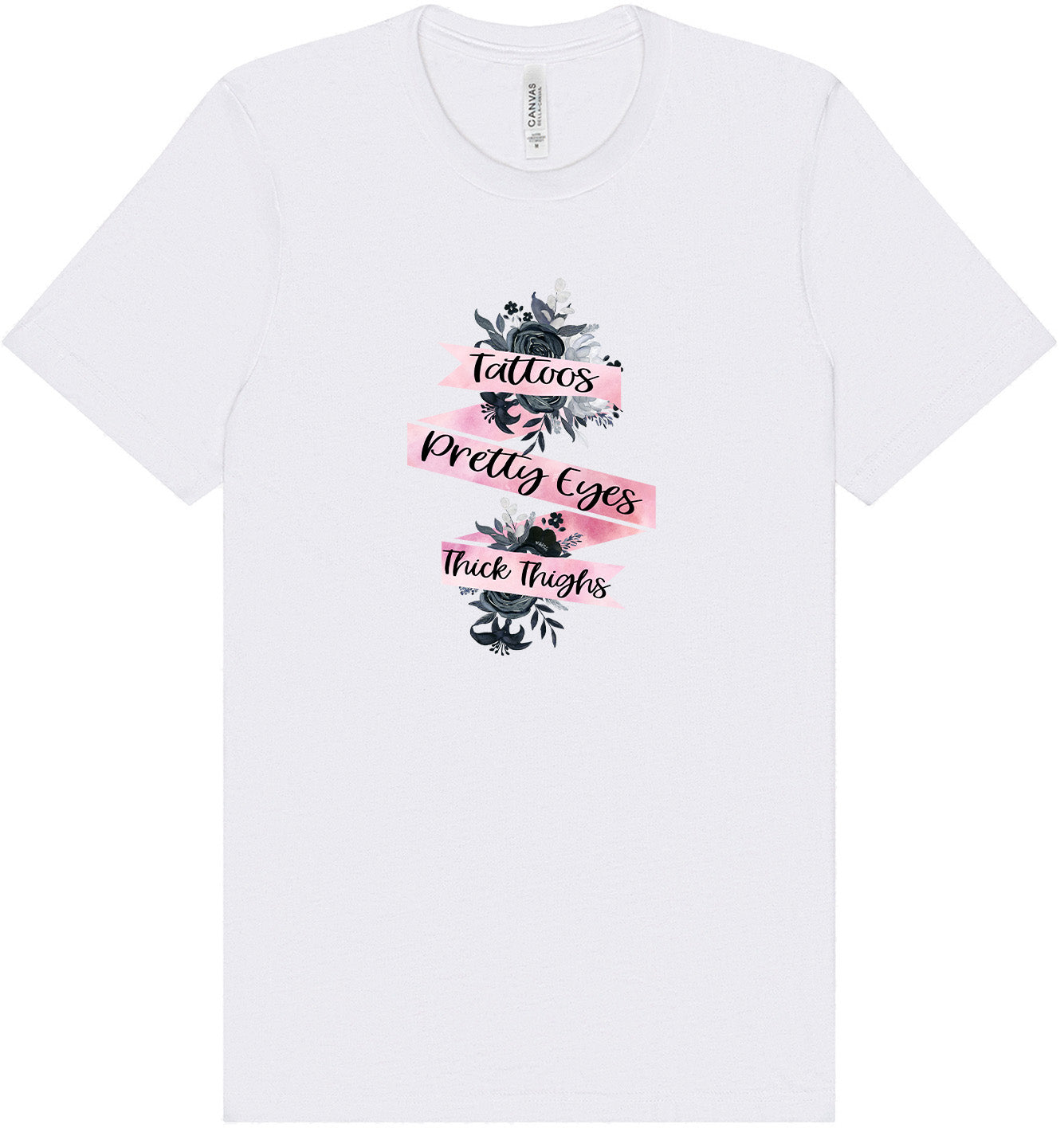 Tattoos, Pretty Eyes, Thick Thighs Adult Bella Canvas Shirt