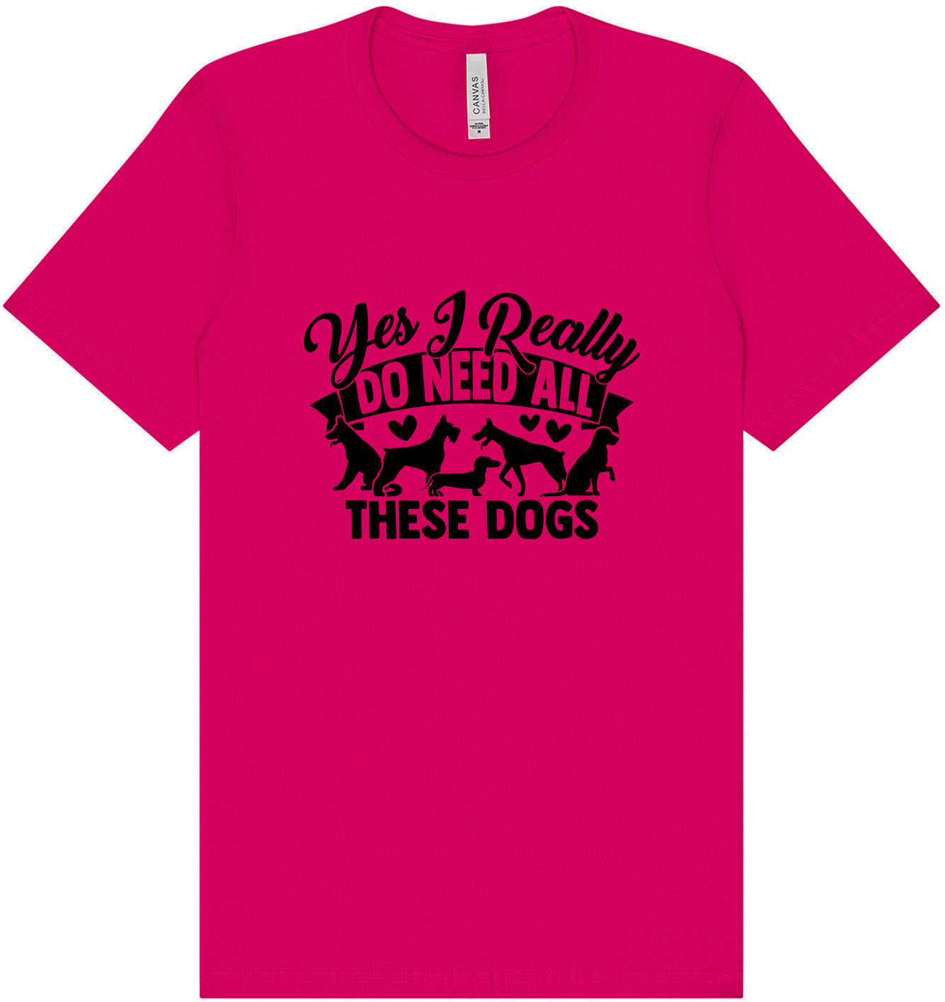 Really Do Need All These Dogs Adult Bella Canvas Shirt