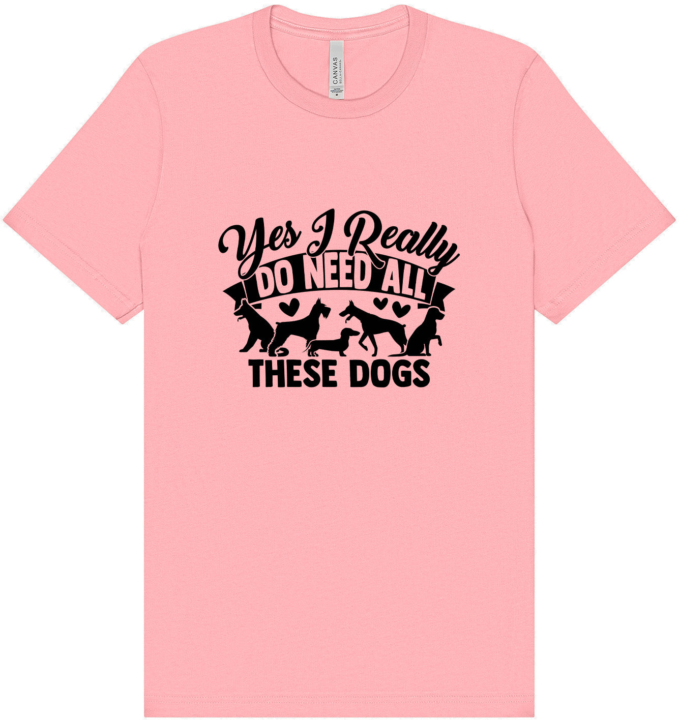 Really Do Need All These Dogs Adult Bella Canvas Shirt