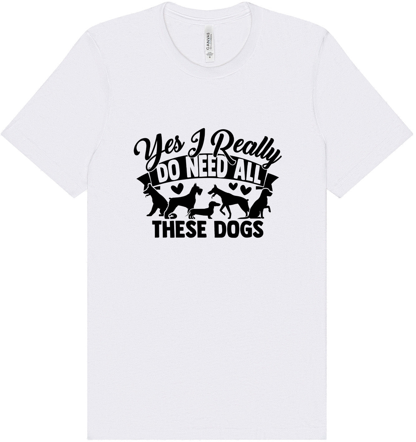Really Do Need All These Dogs Adult Bella Canvas Shirt