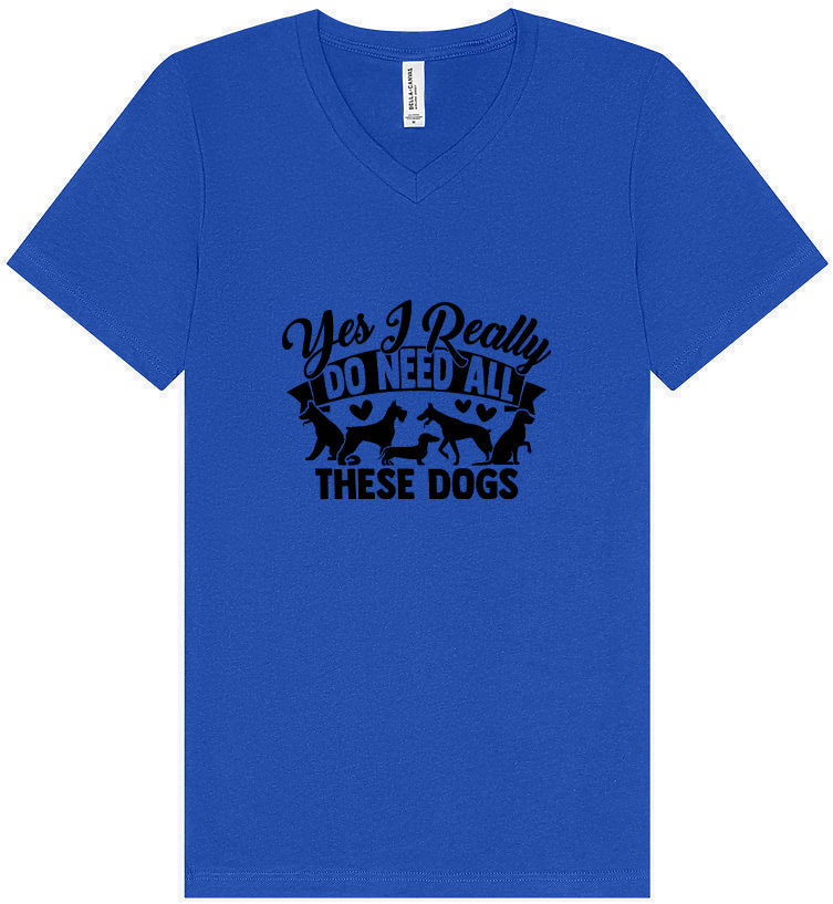 Really Do Need All These Dogs Unisex V-Neck Shirt