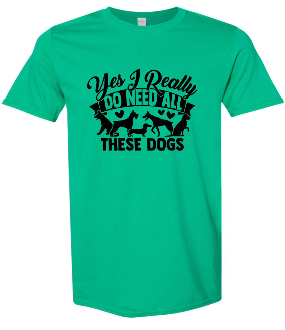 Really Do Need All These Dogs Adult Gildan Soft Shirt