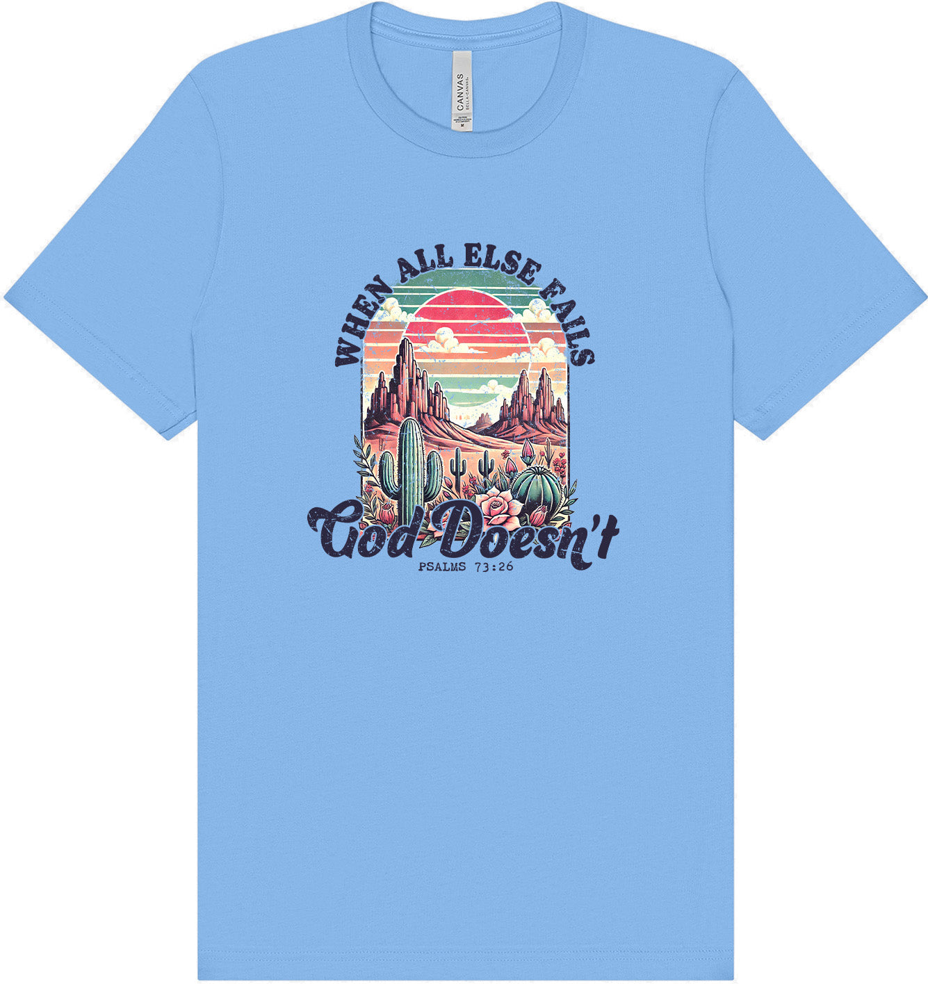 God Doesn't Fail Adult Bella Canvas Shirt