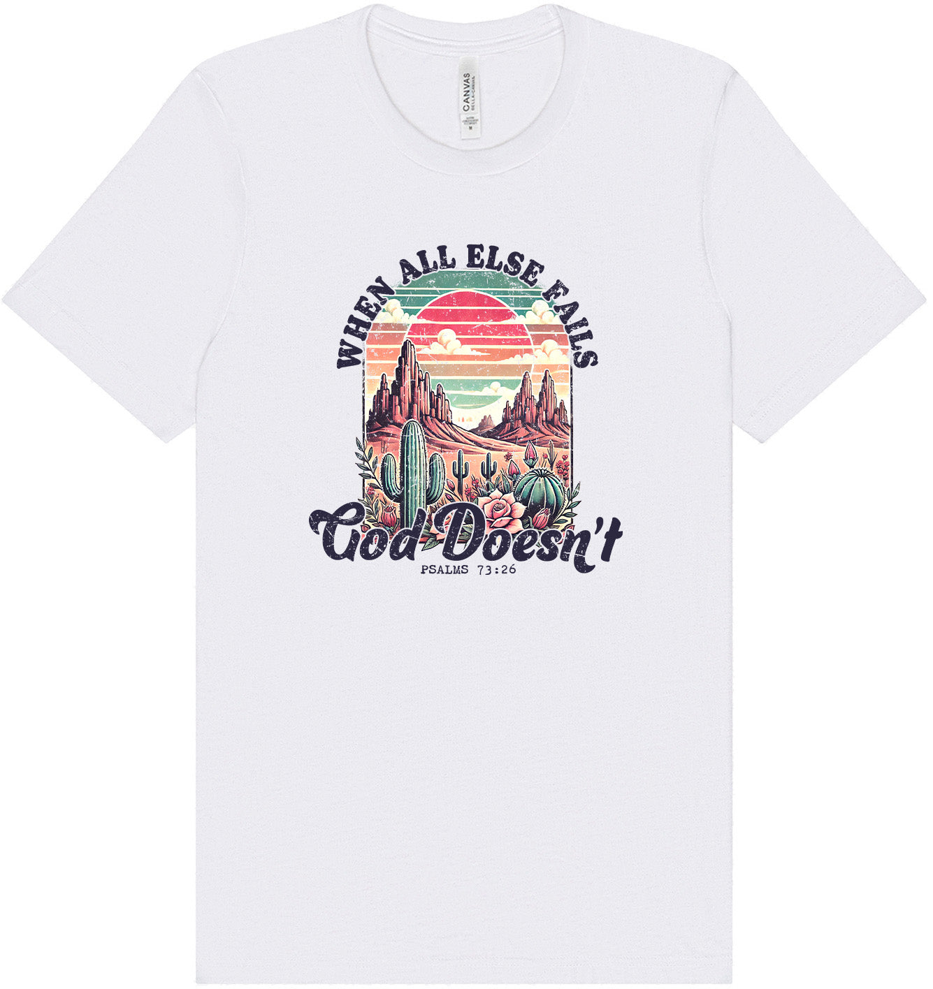 God Doesn't Fail Adult Bella Canvas Shirt
