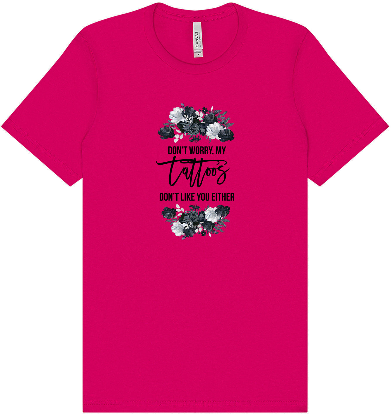 Tattoos Don't Like You Either Adult Bella Canvas Shirt