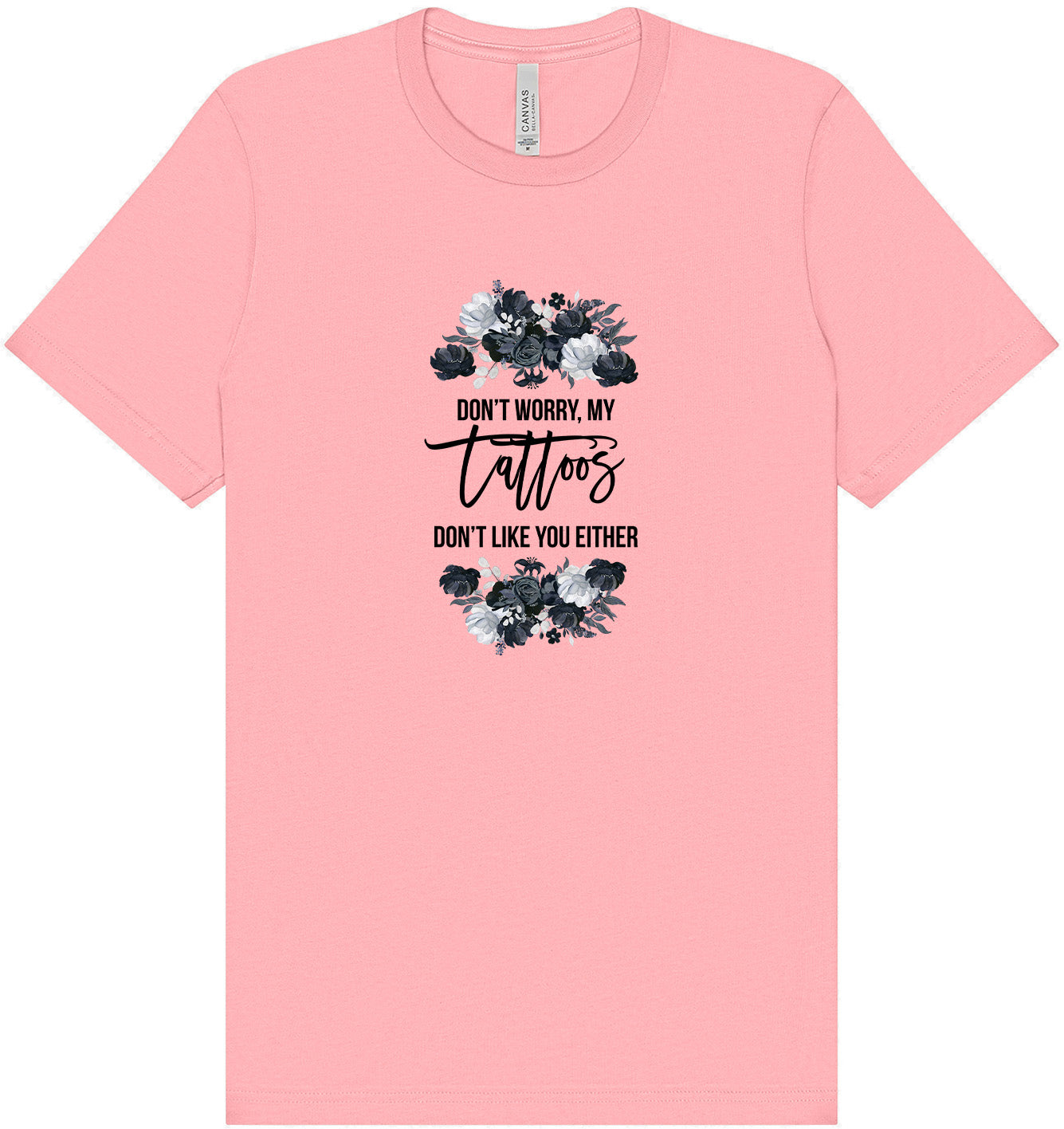 Tattoos Don't Like You Either Adult Bella Canvas Shirt
