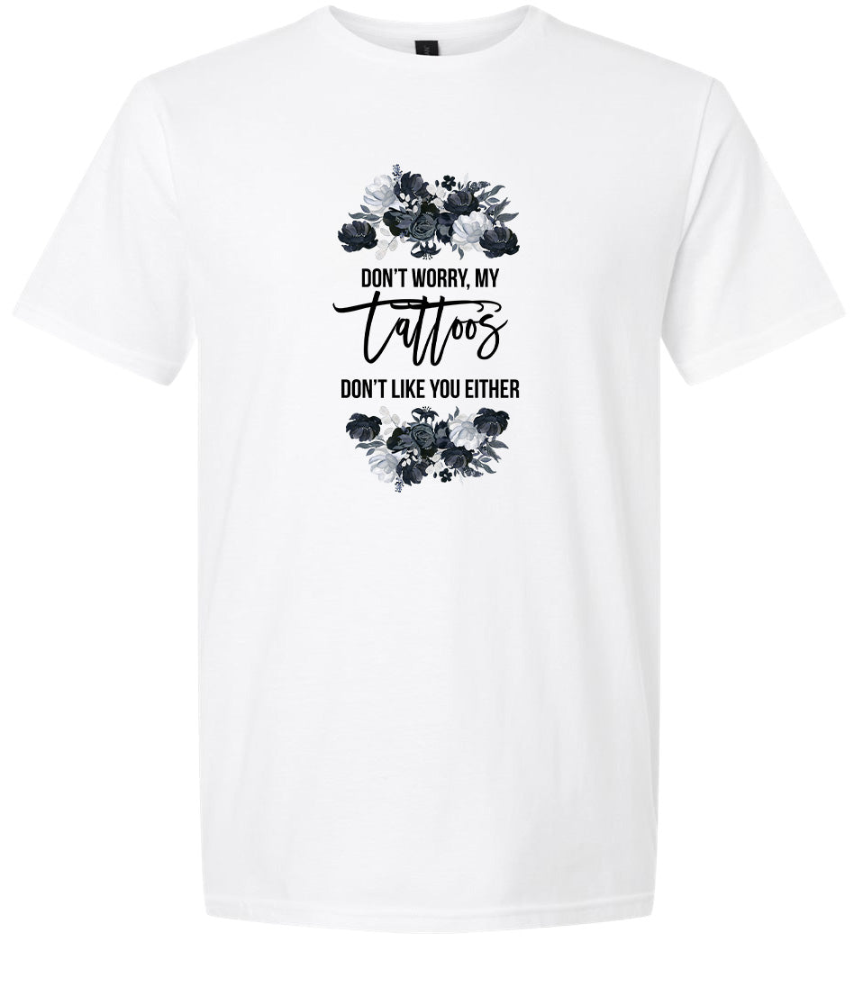 Tattoos Don't Like You Either Adult Gildan Soft Shirt