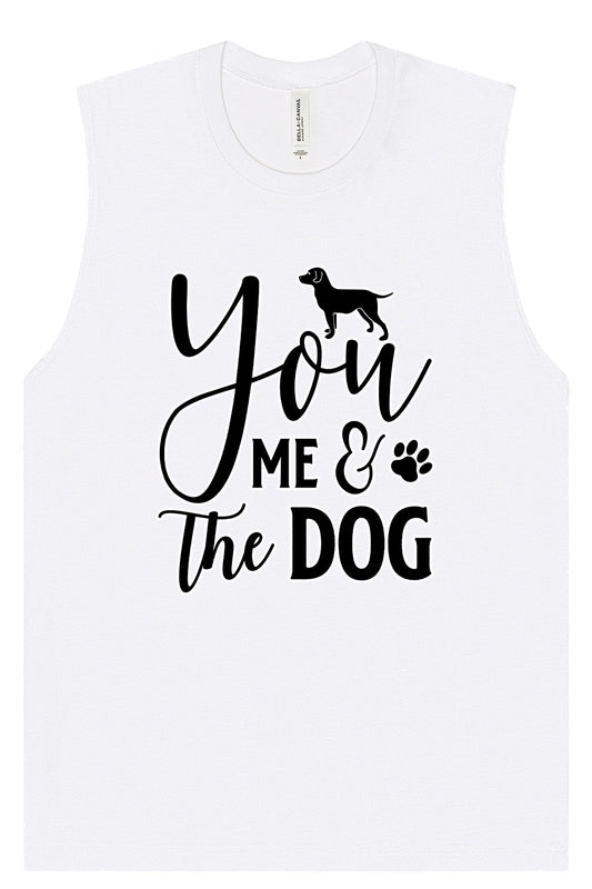 You, Me, and the Dog  Muscle Tank