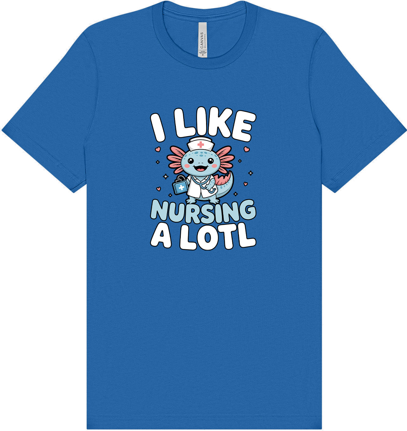 I Like Nursing A Lotl Adult Bella Canvas Shirt