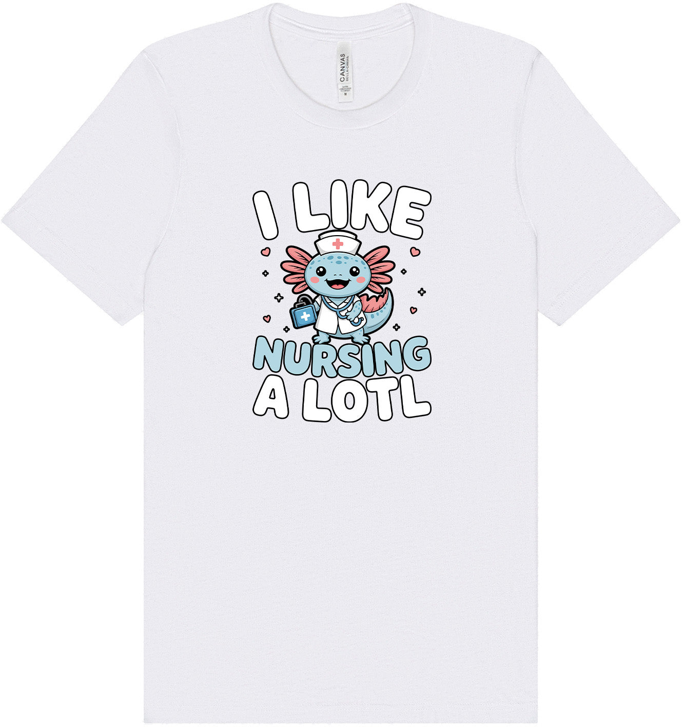 I Like Nursing A Lotl Adult Bella Canvas Shirt