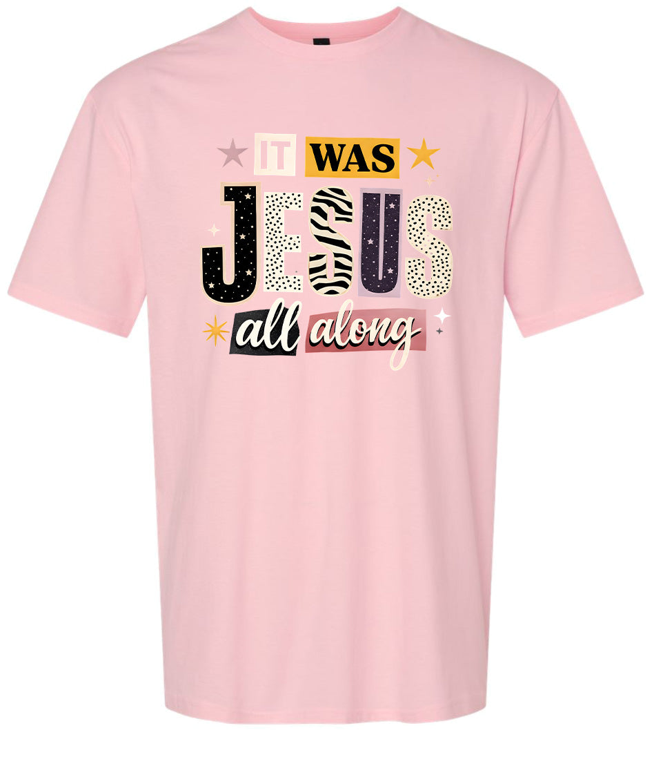 Jesus All Along Adult Gildan Soft Shirt