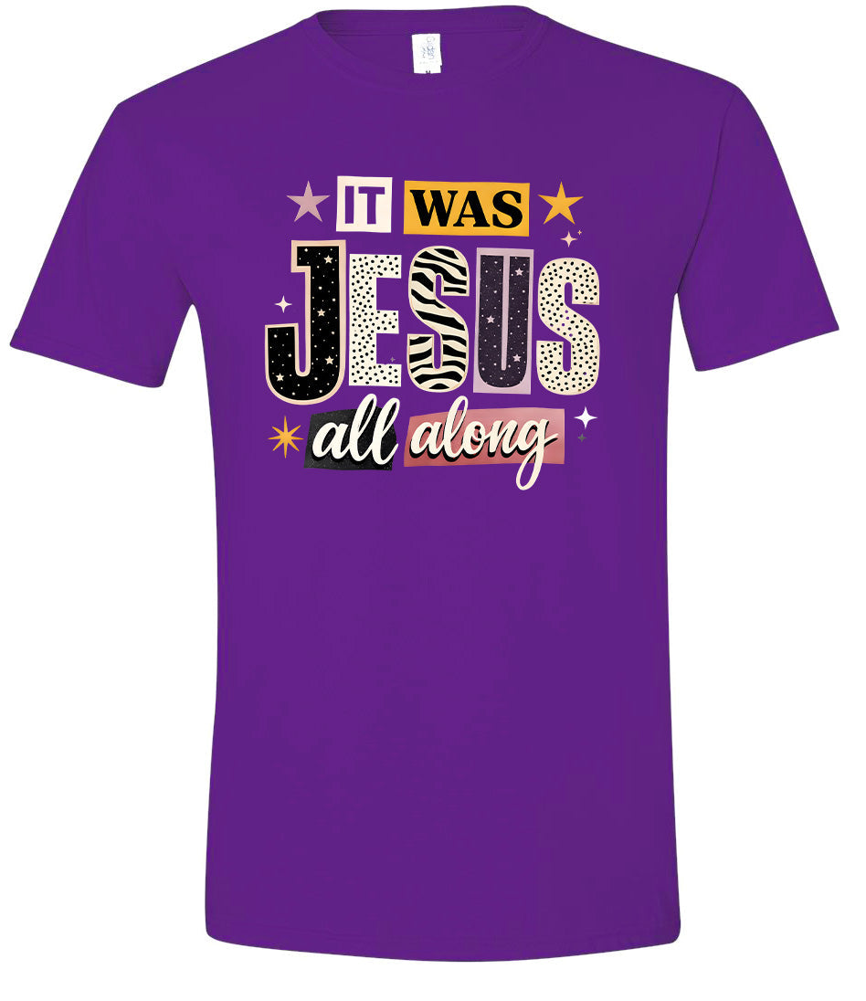 Jesus All Along Adult Gildan Soft Shirt
