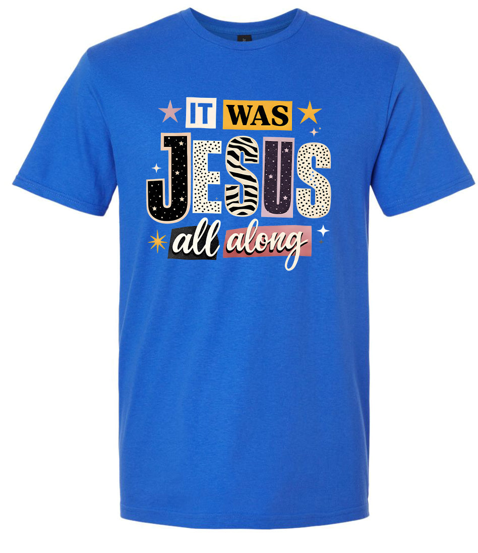 Jesus All Along Adult Gildan Soft Shirt
