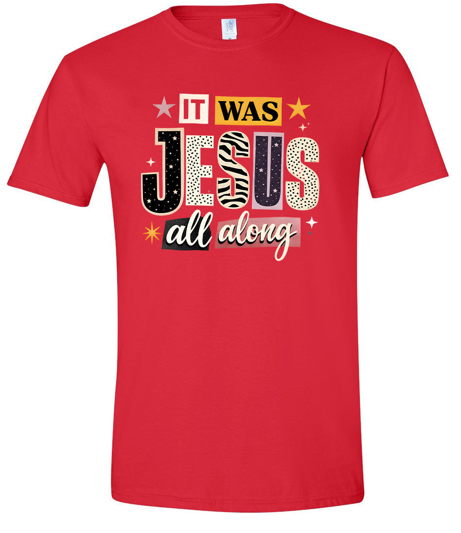 Jesus All Along Adult Gildan Soft Shirt