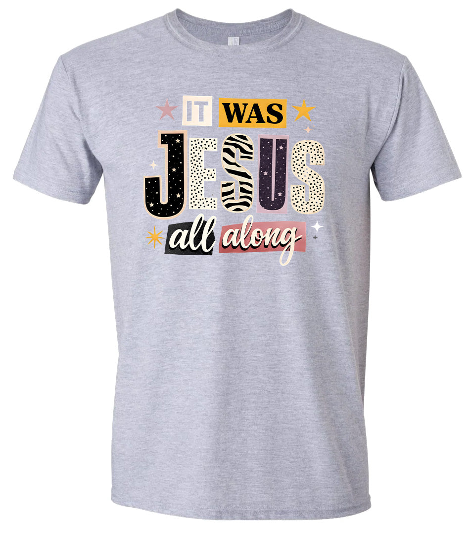 Jesus All Along Adult Gildan Soft Shirt