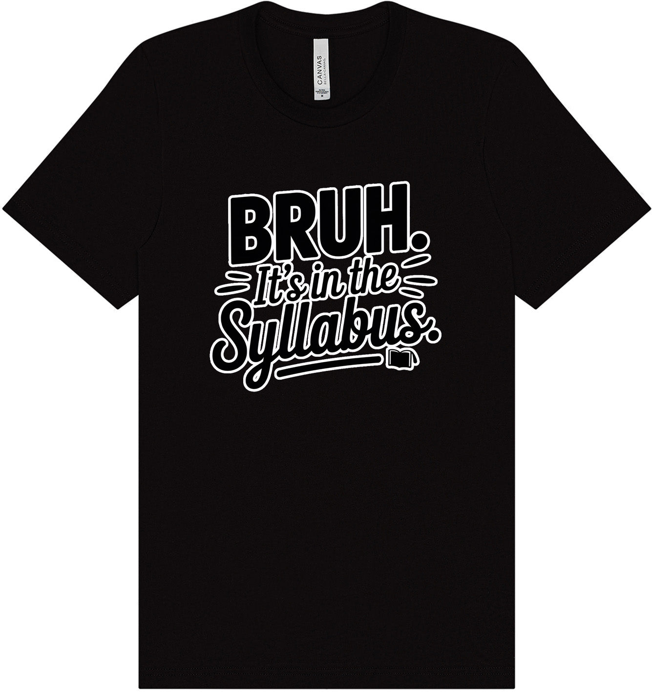 Bruh. It's in the Syllabus. Adult Bella Canvas Shirt