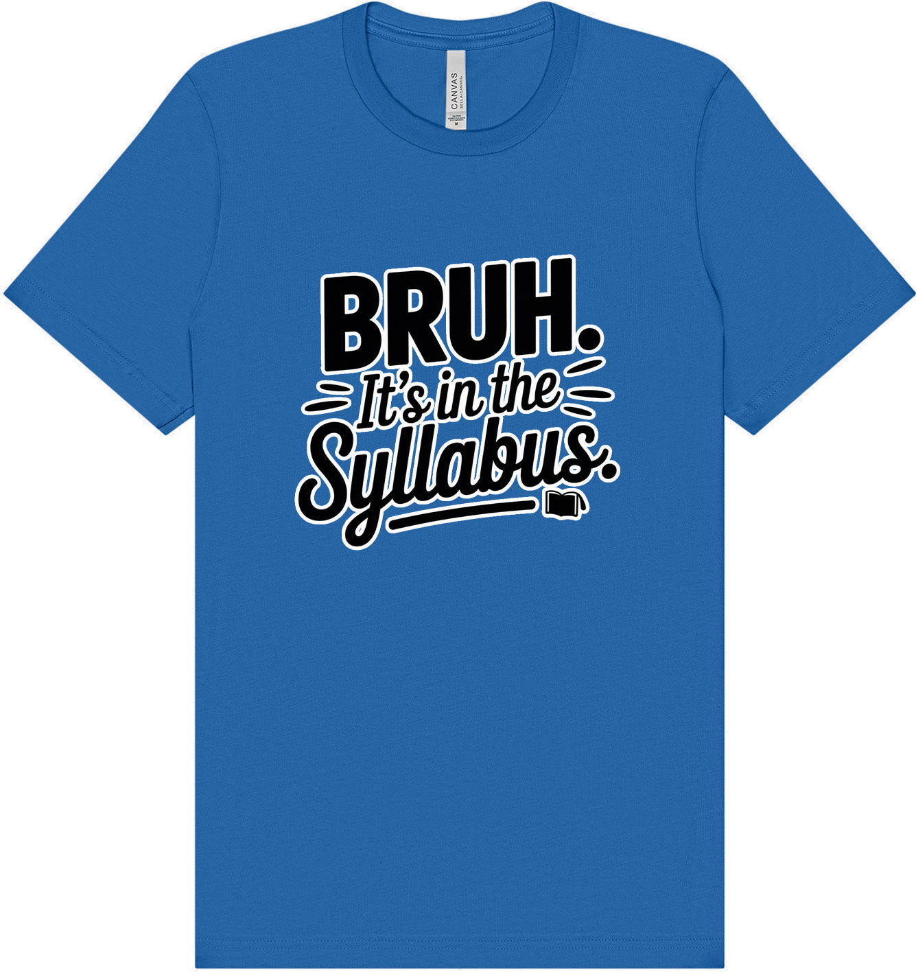 Bruh. It's in the Syllabus. Adult Bella Canvas Shirt