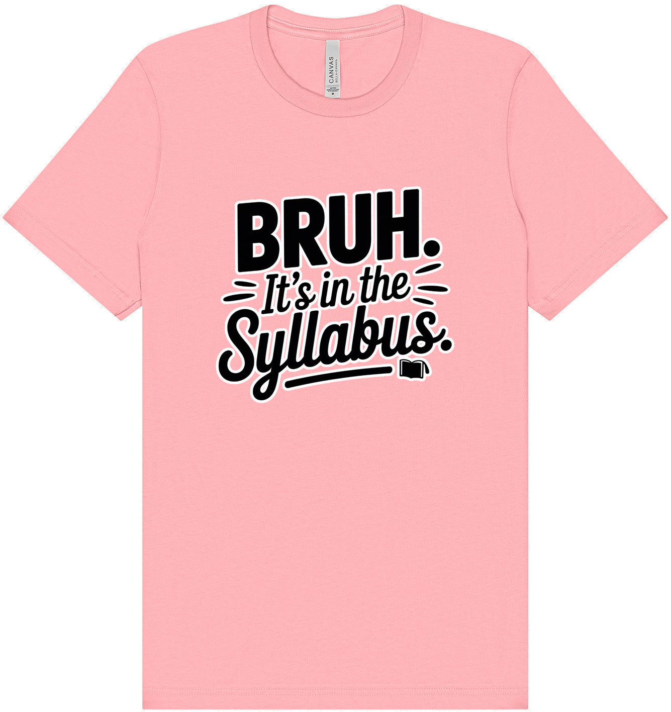 Bruh. It's in the Syllabus. Adult Bella Canvas Shirt