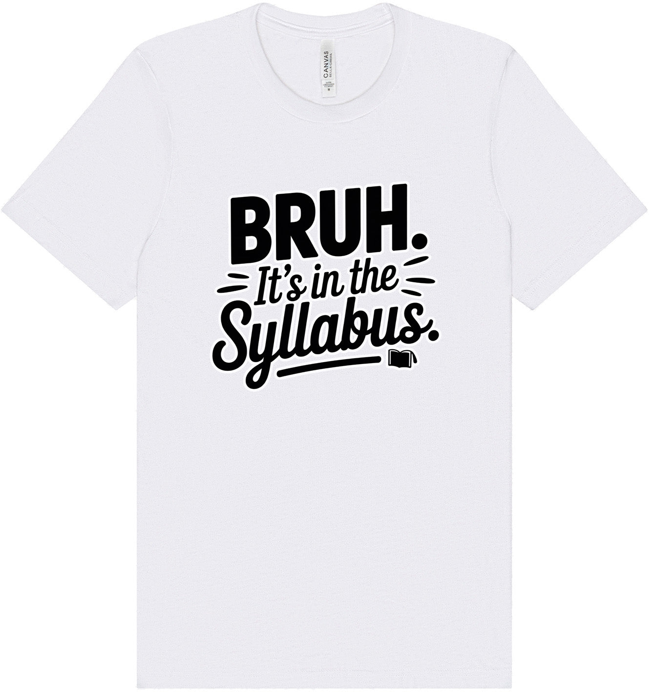 Bruh. It's in the Syllabus. Adult Bella Canvas Shirt