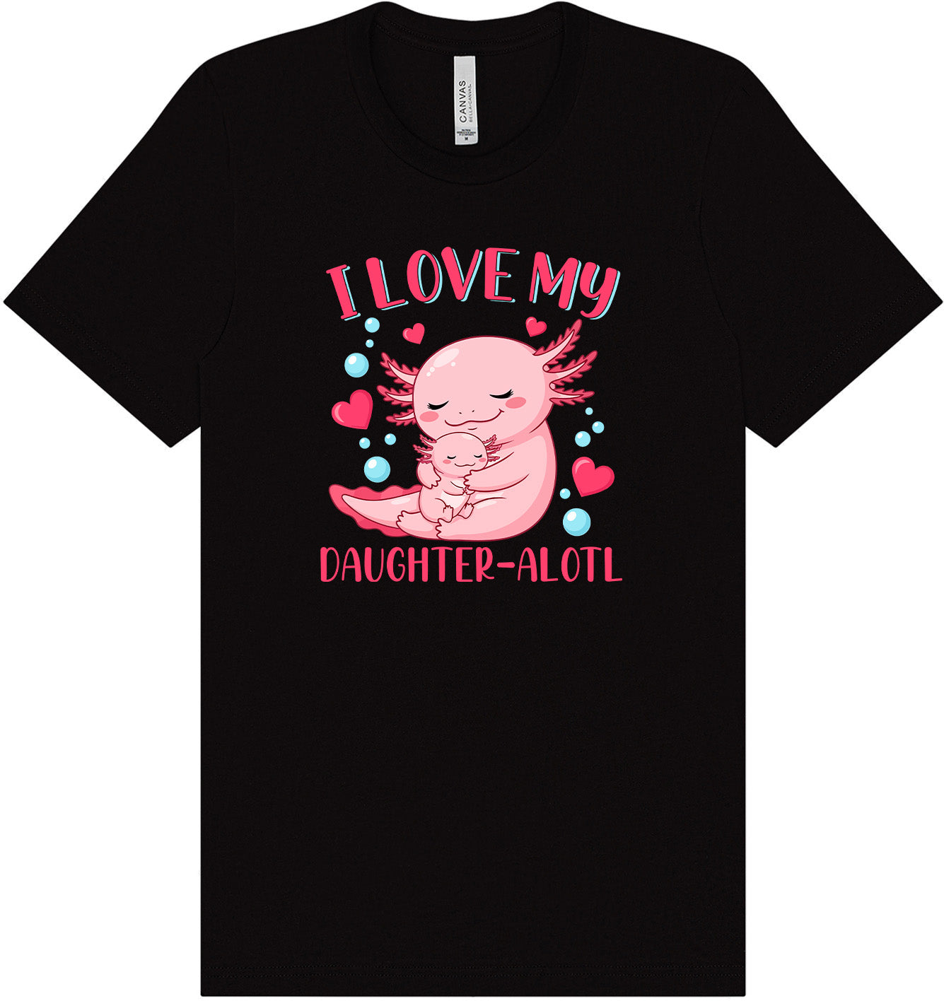 Love My Daughter Alotl Adult Bella Canvas Shirt