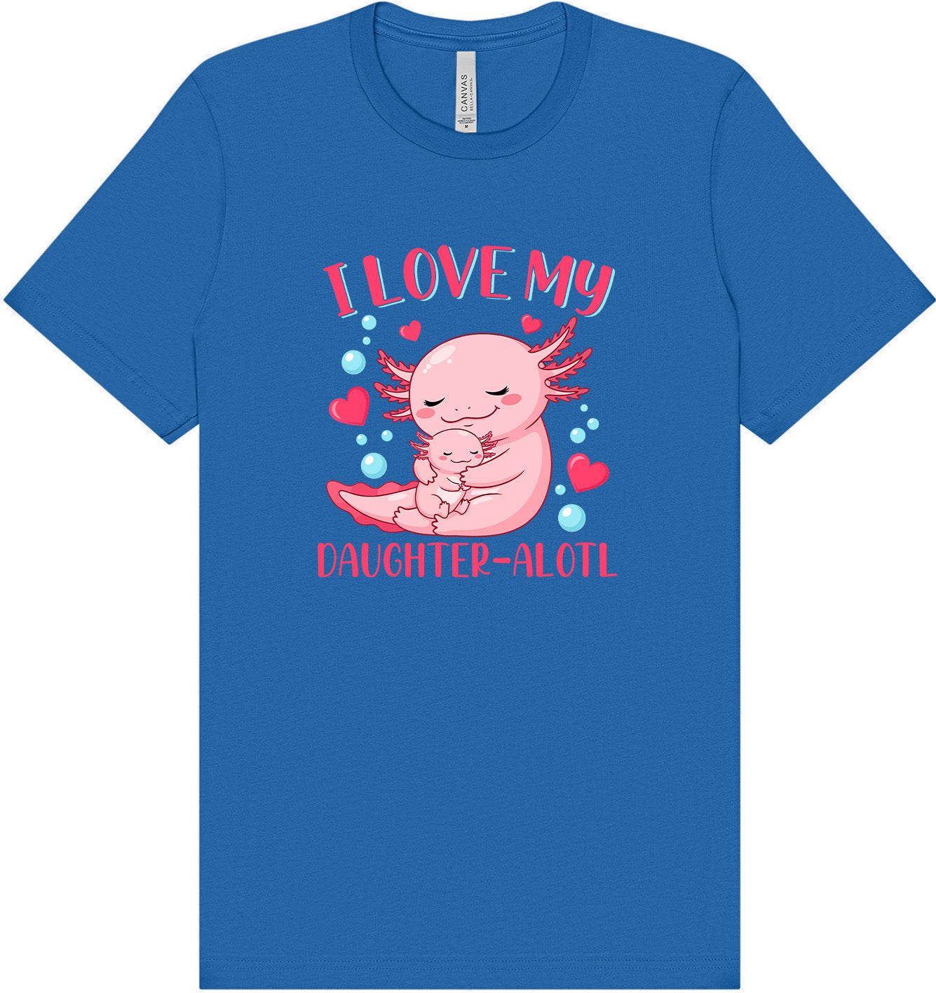 Love My Daughter Alotl Adult Bella Canvas Shirt