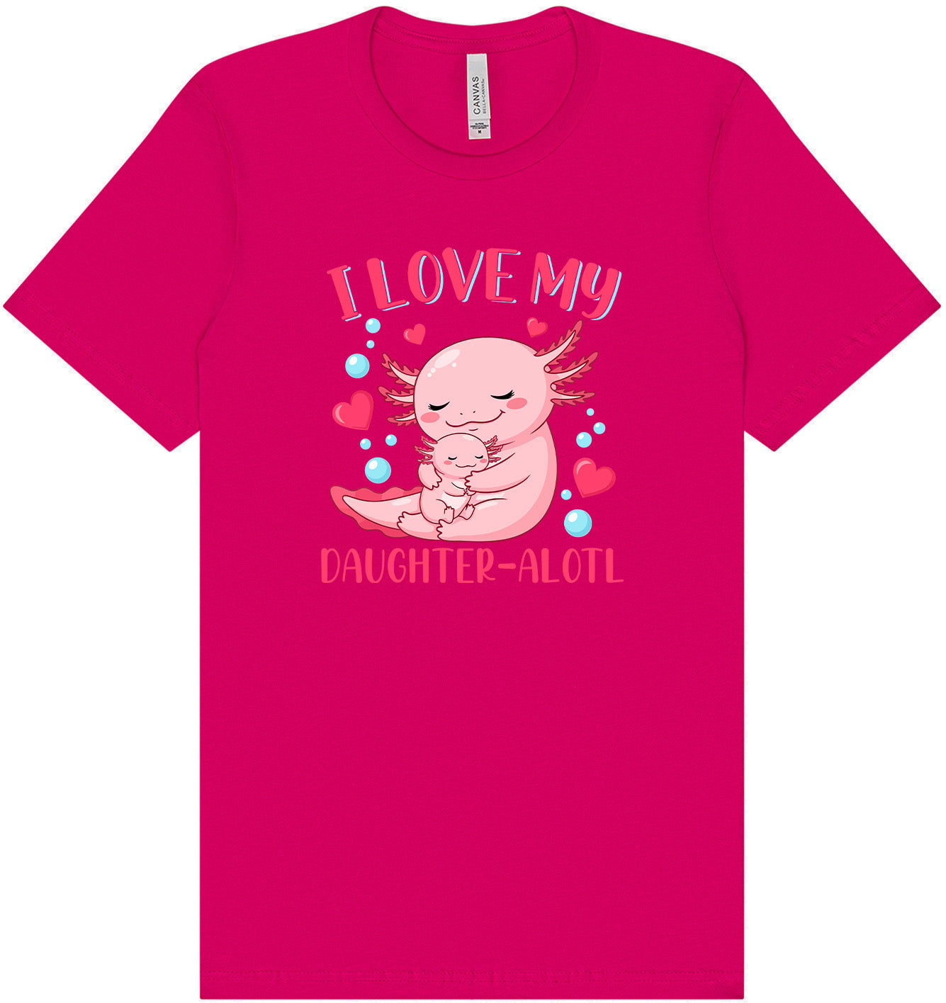 Love My Daughter Alotl Adult Bella Canvas Shirt
