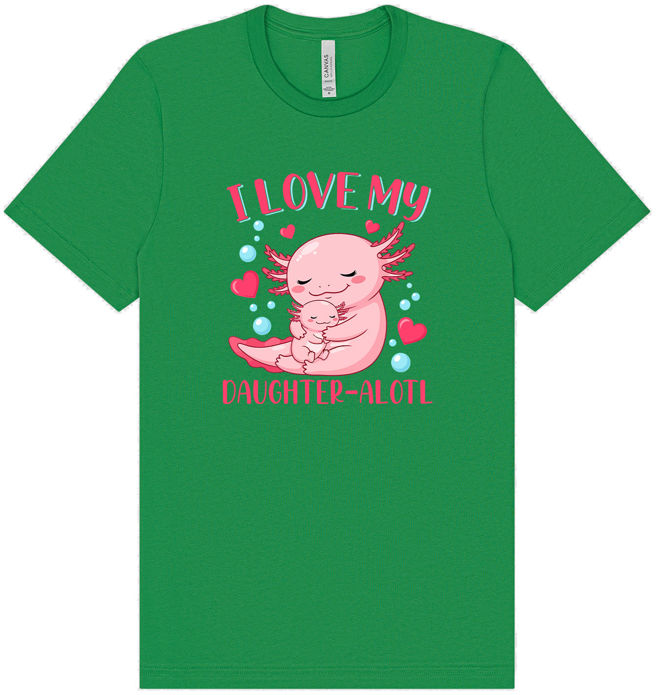 Love My Daughter Alotl Adult Bella Canvas Shirt