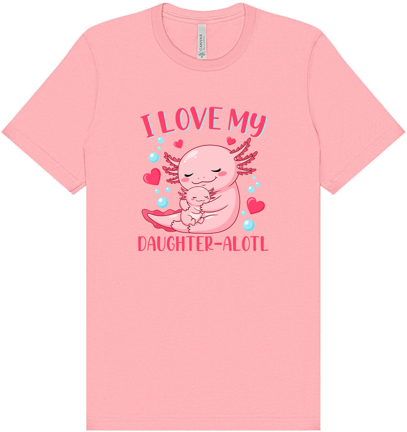 Love My Daughter Alotl Adult Bella Canvas Shirt